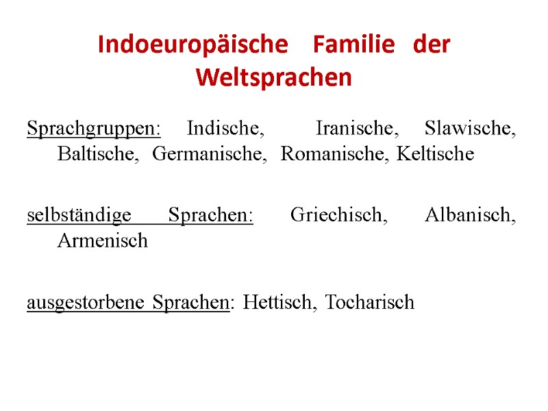 Indoeuropäische    Familie   der Weltsprachen  Sprachgruppen: Indische,  Iranische,
